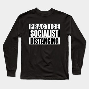 Practice socialist distancing Long Sleeve T-Shirt